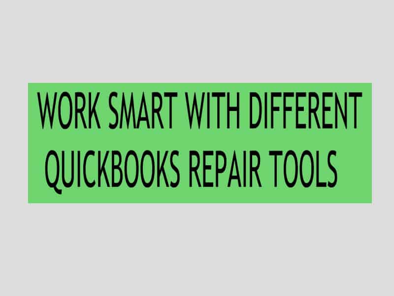 WORK SMART WITH DIFFERENT QUICKBOOKS REPAIR TOOLS