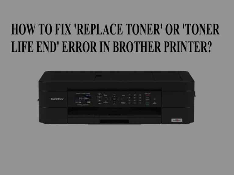 HOW TO FIX 'REPLACE TONER' OR 'TONER LIFE END' ERROR IN BROTHER PRINTER?